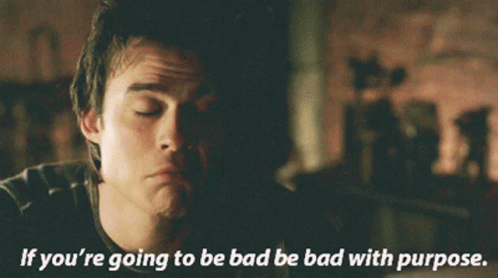 If Your Going To Be Bad Be Bad With Purpose Damon Salvatore